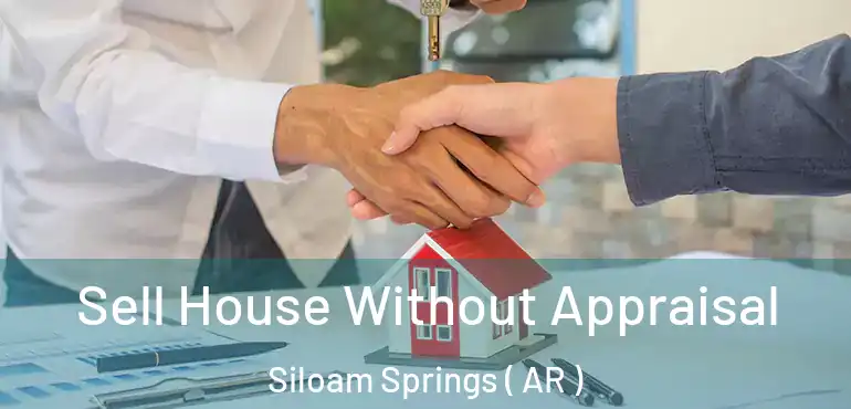  Sell House Without Appraisal Siloam Springs ( AR )
