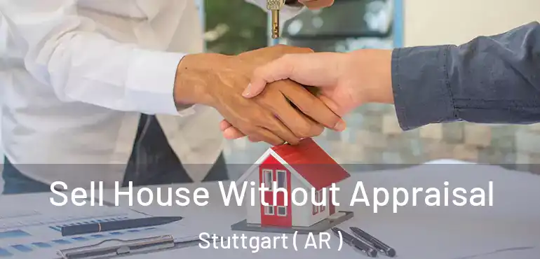  Sell House Without Appraisal Stuttgart ( AR )