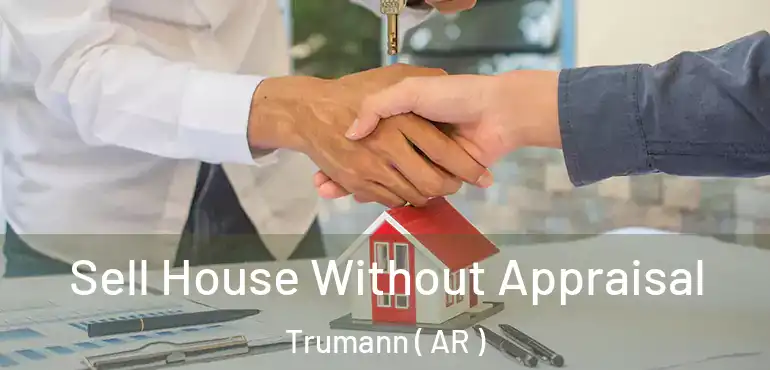  Sell House Without Appraisal Trumann ( AR )