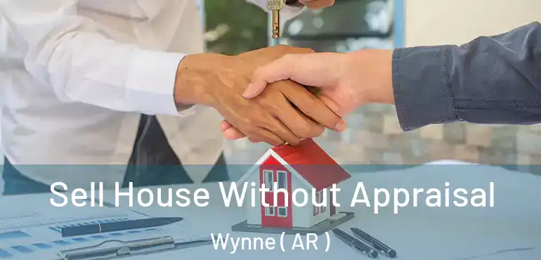  Sell House Without Appraisal Wynne ( AR )