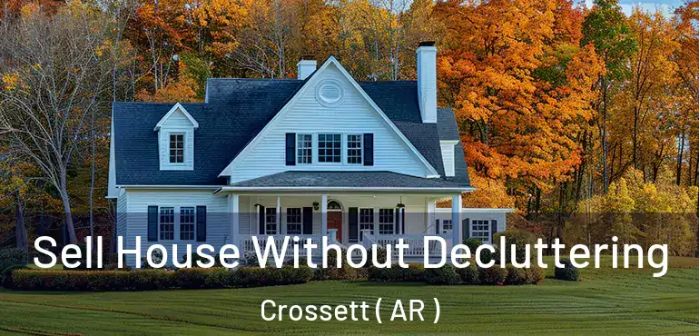  Sell House Without Decluttering Crossett ( AR )