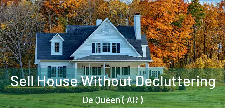  Sell House Without Decluttering De Queen ( AR )