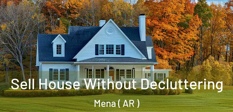  Sell House Without Decluttering Mena ( AR )