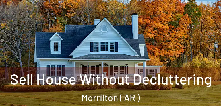  Sell House Without Decluttering Morrilton ( AR )