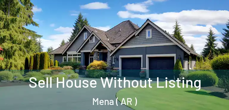  Sell House Without Listing Mena ( AR )