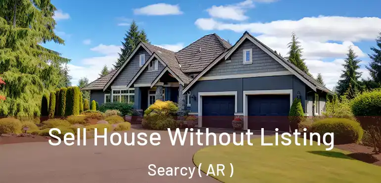  Sell House Without Listing Searcy ( AR )