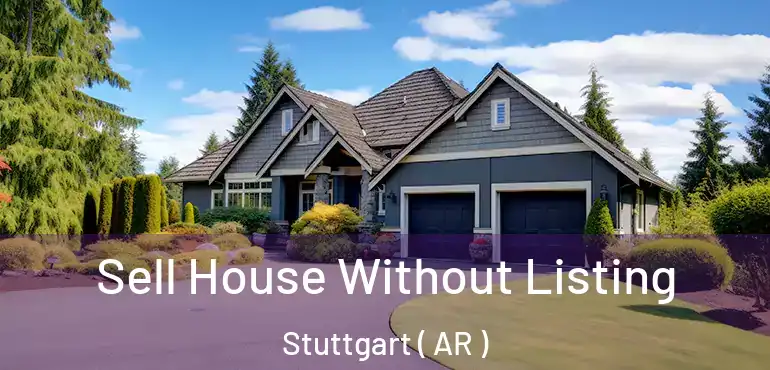  Sell House Without Listing Stuttgart ( AR )