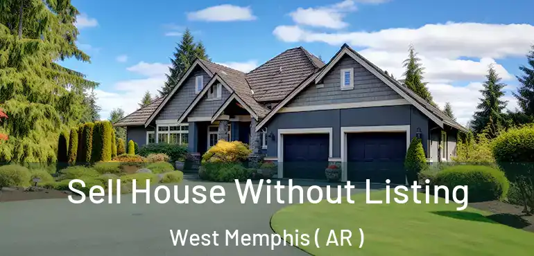  Sell House Without Listing West Memphis ( AR )