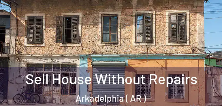  Sell House Without Repairs Arkadelphia ( AR )