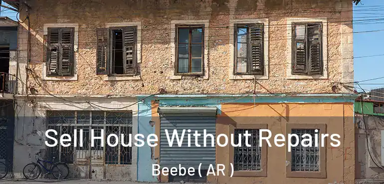  Sell House Without Repairs Beebe ( AR )