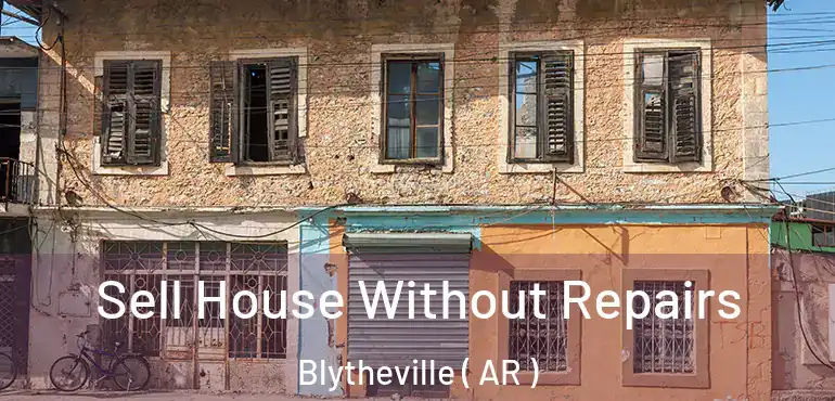  Sell House Without Repairs Blytheville ( AR )