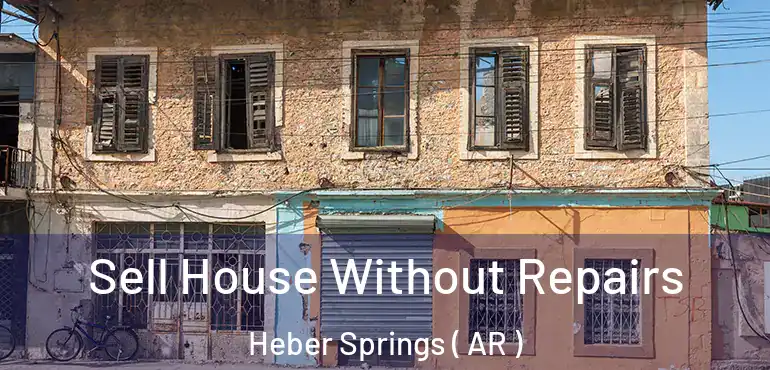  Sell House Without Repairs Heber Springs ( AR )
