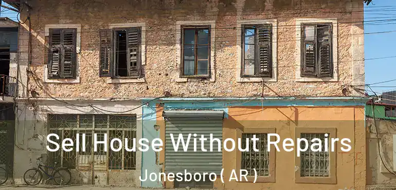  Sell House Without Repairs Jonesboro ( AR )