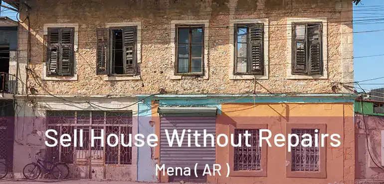  Sell House Without Repairs Mena ( AR )