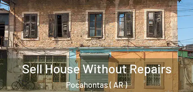  Sell House Without Repairs Pocahontas ( AR )