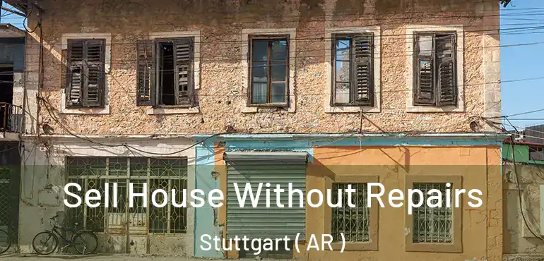  Sell House Without Repairs Stuttgart ( AR )