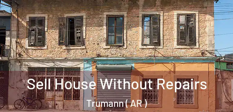  Sell House Without Repairs Trumann ( AR )