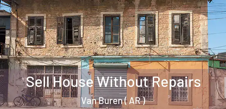  Sell House Without Repairs Van Buren ( AR )