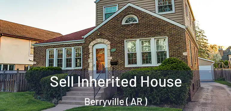  Sell Inherited House Berryville ( AR )