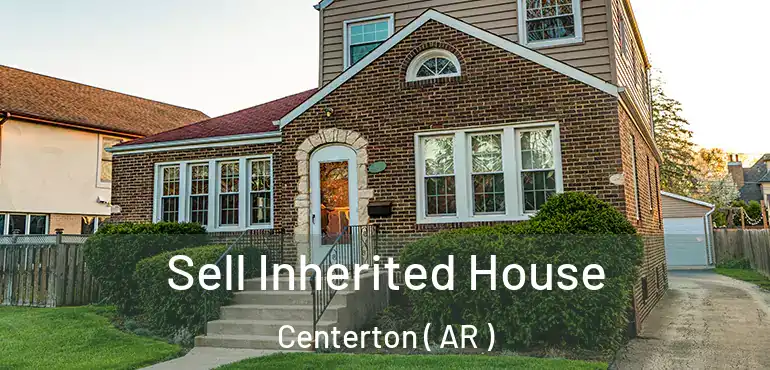  Sell Inherited House Centerton ( AR )
