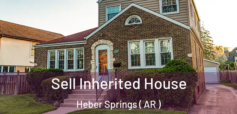  Sell Inherited House Heber Springs ( AR )