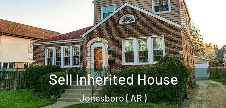  Sell Inherited House Jonesboro ( AR )