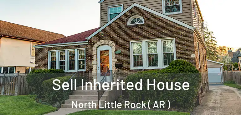  Sell Inherited House North Little Rock ( AR )