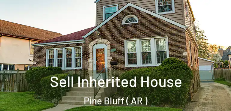  Sell Inherited House Pine Bluff ( AR )