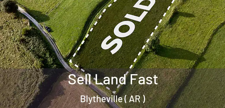  Sell Land Fast Blytheville ( AR )