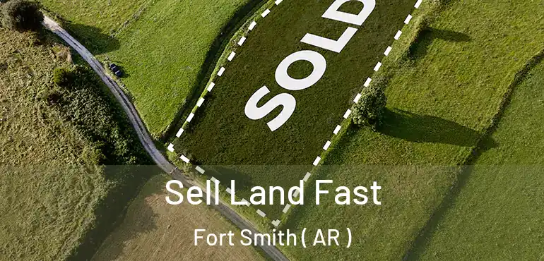  Sell Land Fast Fort Smith ( AR )
