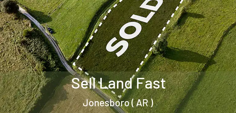  Sell Land Fast Jonesboro ( AR )