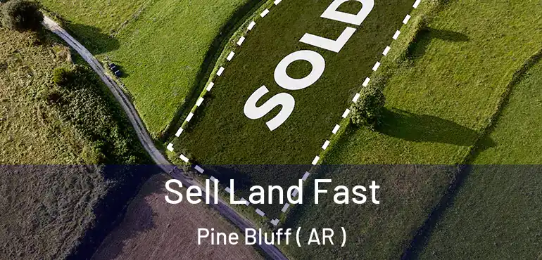  Sell Land Fast Pine Bluff ( AR )