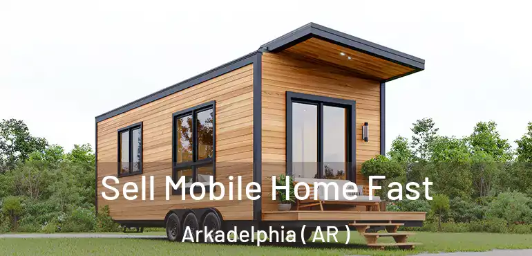  Sell Mobile Home Fast Arkadelphia ( AR )
