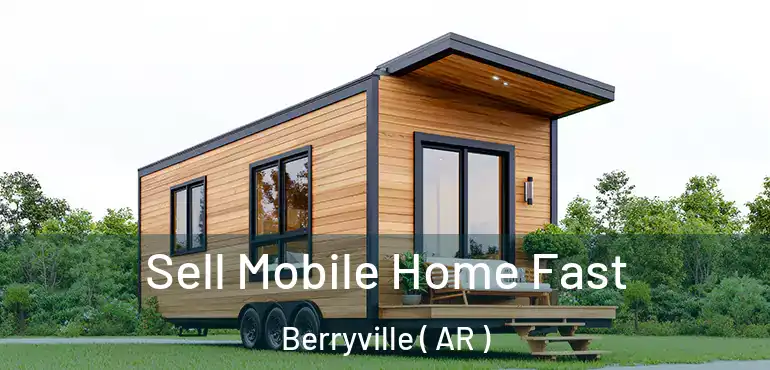  Sell Mobile Home Fast Berryville ( AR )