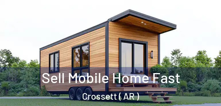  Sell Mobile Home Fast Crossett ( AR )
