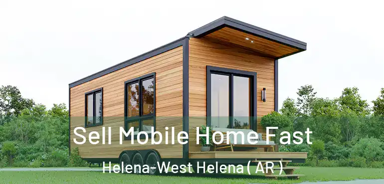  Sell Mobile Home Fast Helena-West Helena ( AR )