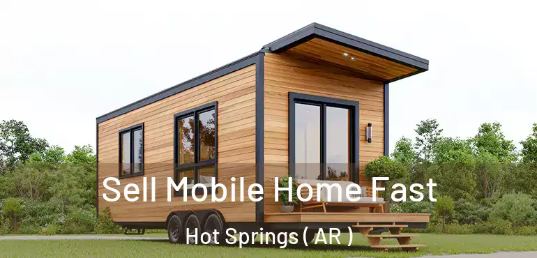  Sell Mobile Home Fast Hot Springs ( AR )