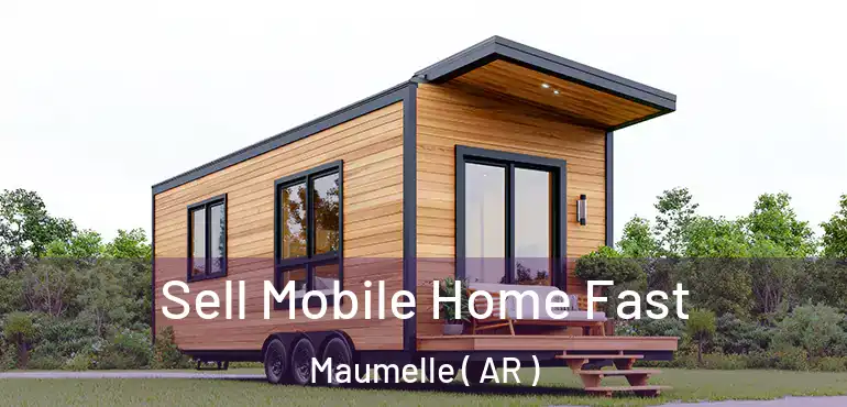  Sell Mobile Home Fast Maumelle ( AR )