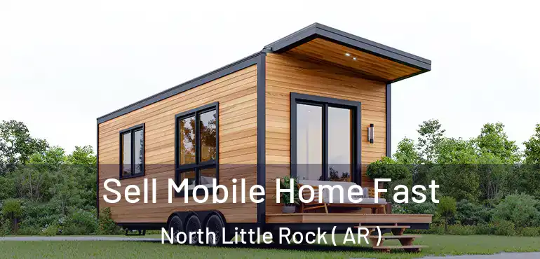  Sell Mobile Home Fast North Little Rock ( AR )