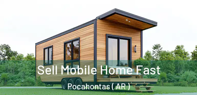  Sell Mobile Home Fast Pocahontas ( AR )