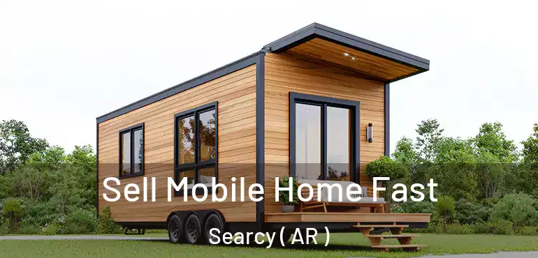  Sell Mobile Home Fast Searcy ( AR )