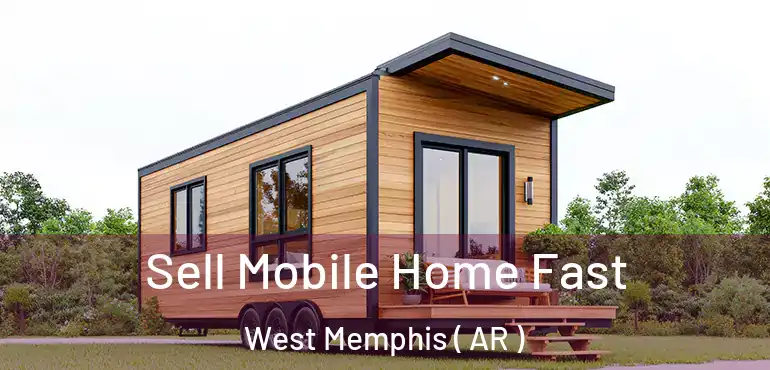  Sell Mobile Home Fast West Memphis ( AR )