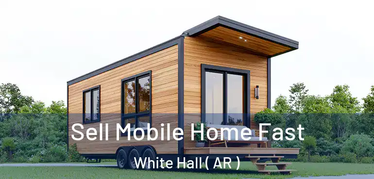  Sell Mobile Home Fast White Hall ( AR )