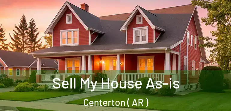  Sell My House As-is Centerton ( AR )