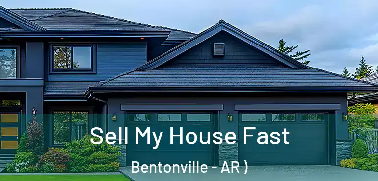  Sell My House Fast Bentonville - AR )