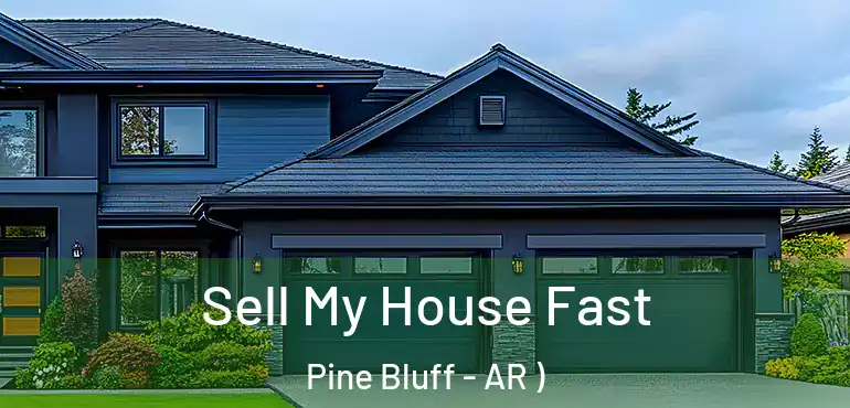  Sell My House Fast Pine Bluff - AR )