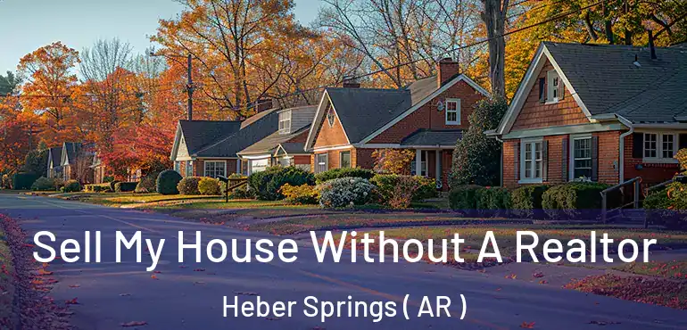  Sell My House Without A Realtor Heber Springs ( AR )