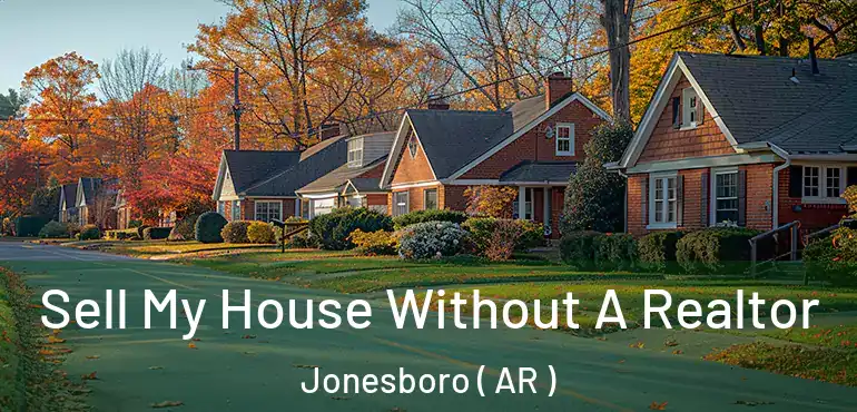  Sell My House Without A Realtor Jonesboro ( AR )