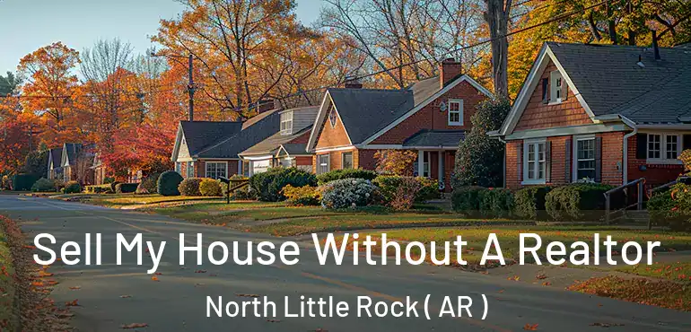  Sell My House Without A Realtor North Little Rock ( AR )