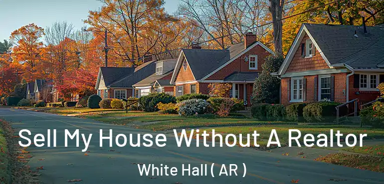  Sell My House Without A Realtor White Hall ( AR )